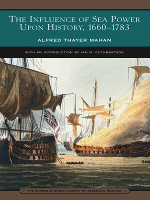 cover image of The Influence of Sea Power Upon History, 1660-1783 (Barnes & Noble Library of Essential Reading)